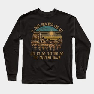 It Just Dawned On Me Life Is As Fleeting As The Passing Dawn Cactus Mountains Classic Long Sleeve T-Shirt